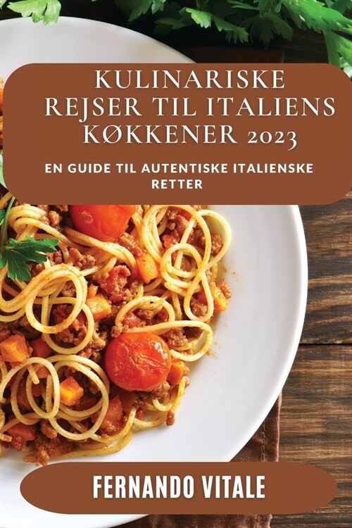 Kulinariske Rejser til Italiens K?kener 2023: En Guide til autentiske italienske Retter (Paperback)