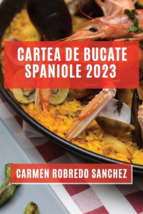 Cartea de Bucate Spaniole 2023: Experimentează Aromele și Gusturile Spaniole Acasă (Paperback)