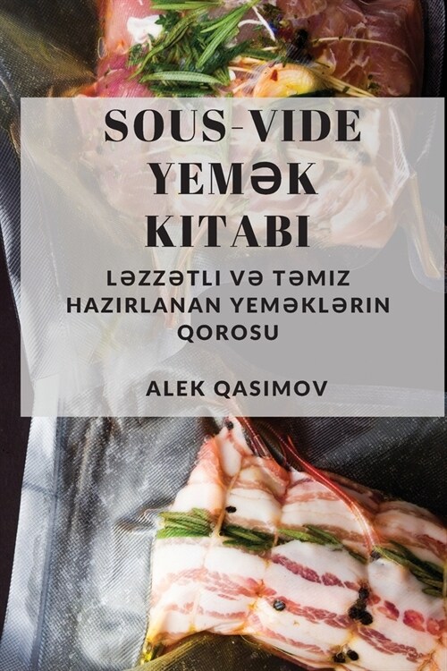 Sous-Vide Yemək Kitabı: Ləzzətli və Təmiz Hazırlanan Yeməklərin Qorosu (Paperback)