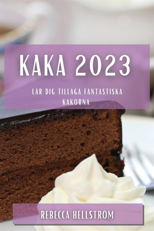 Kaka 2023: L? dig tillaga fantastiska kakorna (Paperback)