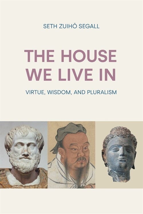 The House We Live in : Virtue, Wisdom, and Pluralism (Paperback)