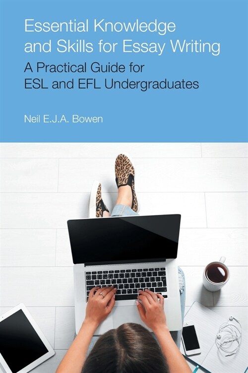 Essential Knowledge and Skills for Essay Writing : A Practical Guide for ESL and Efl Undergraduates (Paperback)