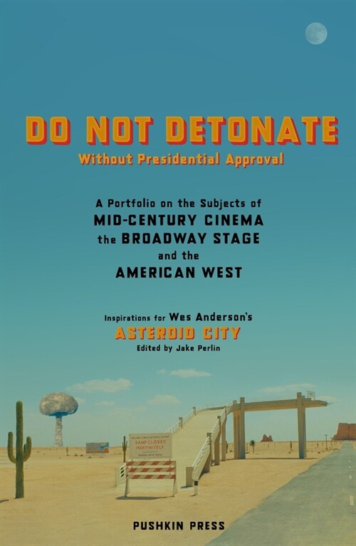 DO NOT DETONATE Without Presidential Approval : A Portfolio on the Subjects of Mid-century Cinema, the Broadway Stage and the American West (Paperback)