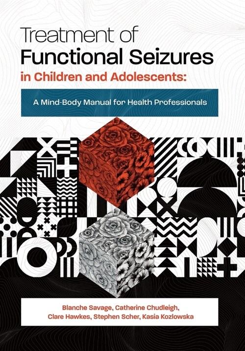 Treatment of Functional Seizures in Children and Adolescents: A Mind-Body Manual for Health Professionals (Paperback)