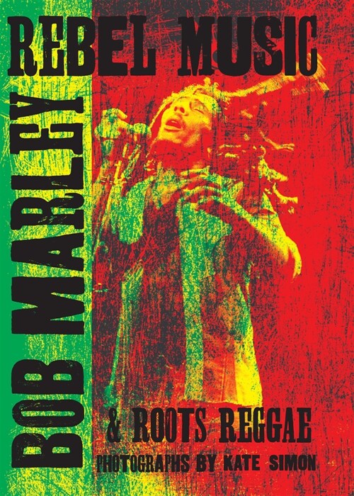 Rebel Music: Bob Marley & Roots Reggae (Hardcover)