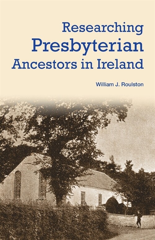 Researching Presbyterian Ancestors in Ireland (Paperback)