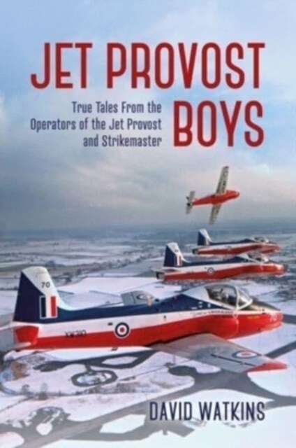 Jet Provost Boys : True Tales from the Operators of the Jet Provost and Strikemaster (Hardcover)