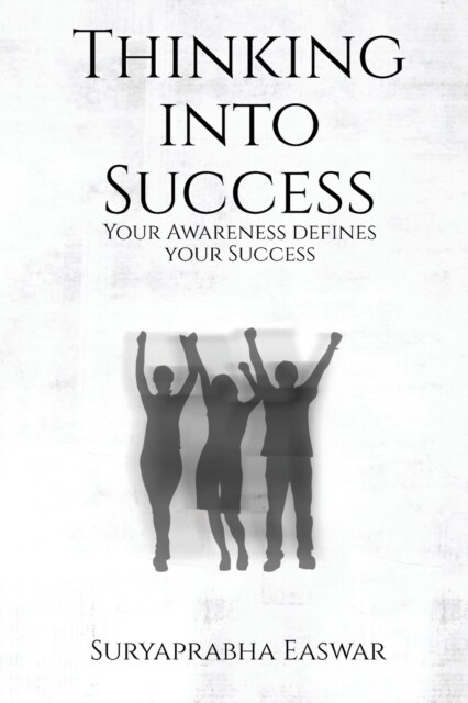 Thinking into Success: Your Awareness defines your Success... (Paperback)