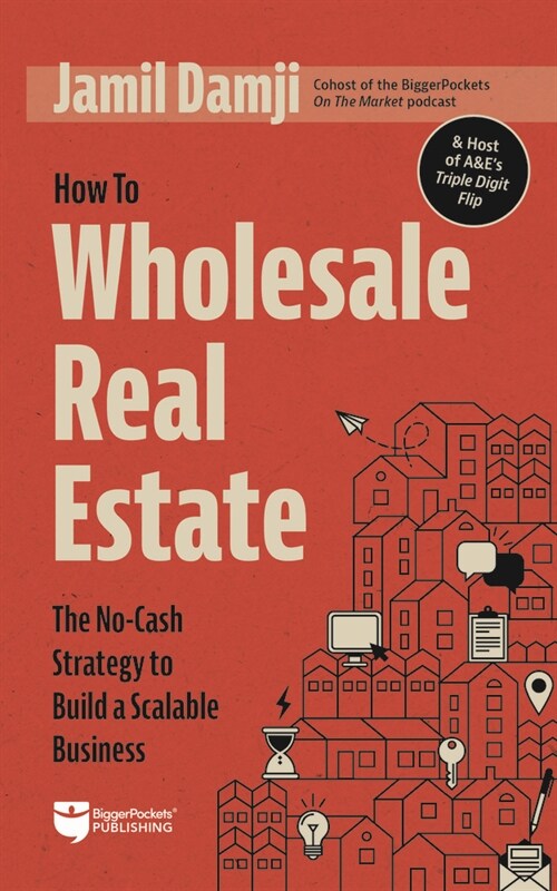 How to Wholesale Real Estate: The No-Cash Strategy to Build a Scalable Business (Paperback)