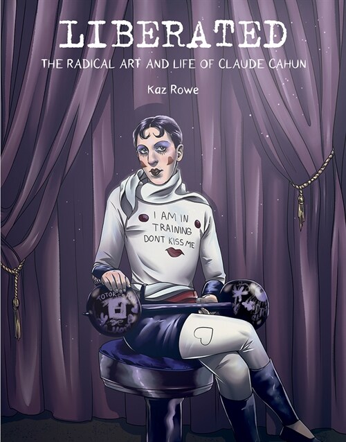 Liberated: The Radical Art and Life of Claude Cahun (Hardcover)