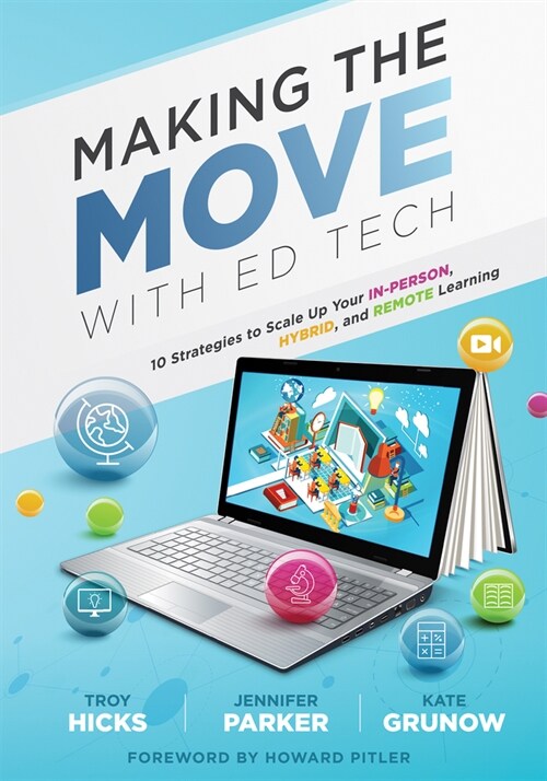 Making the Move with Ed Tech: Ten Strategies to Scale Up Your In-Person, Hybrid, and Remote Learning (Learn How to Integrate Technology in the Class (Paperback)