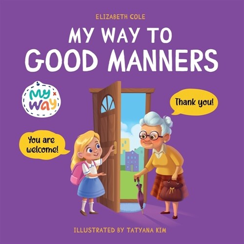 My Way to Good Manners: Kids Book about Manners, Etiquette and Behavior that Teaches Children Social Skills, Respect and Kindness, Ages 3 to 1 (Paperback)