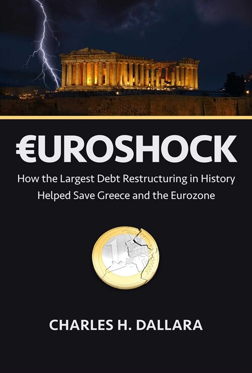 Euroshock: How the Largest Debt Restructuring in History Helped Save Greece and Preserve the Eurozone (Hardcover)