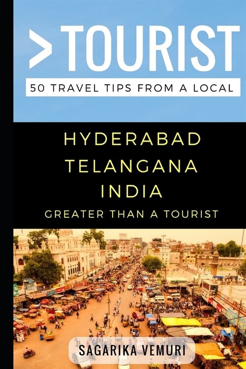 Greater Than a Tourist- Hyderabad Telangana India: 50 Travel Tips from a Local (Paperback)