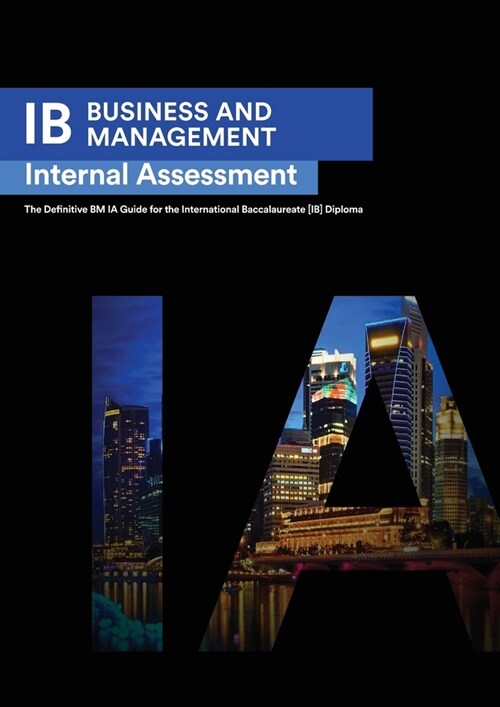 IB Business Management: Internal Assessment The Definitive Business Management [HL/SL] IA Guide For the International Baccalaureate [IB] Diplo (Paperback)