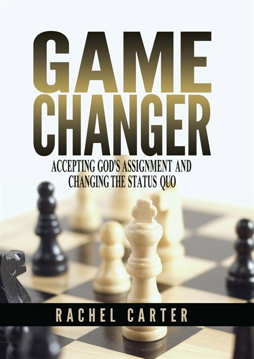 Game Changer: Accepting Gods Assignment and Changing the Status Quo (Paperback)