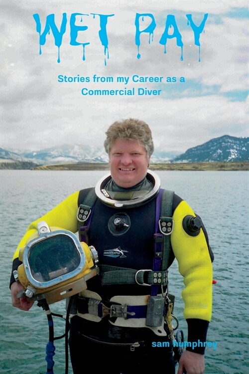 Wet Pay: Stories from My Career as a Commercial Diver (Paperback)