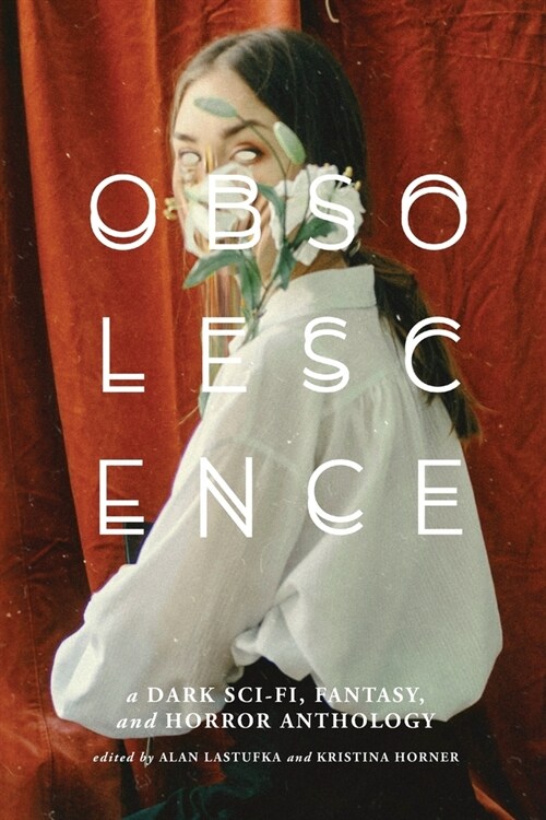 Obsolescence: A Dark Sci-Fi, Fantasy, and Horror Anthology (Paperback)