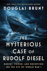 The Mysterious Case of Rudolf Diesel: Genius, Power, and Deception on the Eve of World War I (Hardcover)