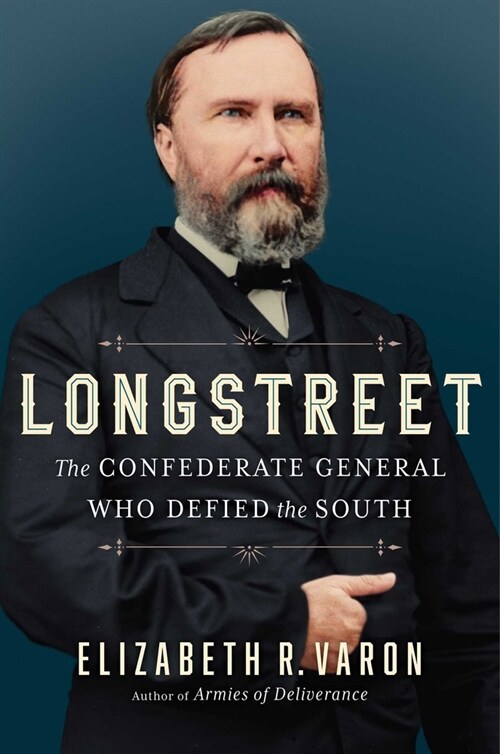 Longstreet: The Confederate General Who Defied the South (Hardcover)