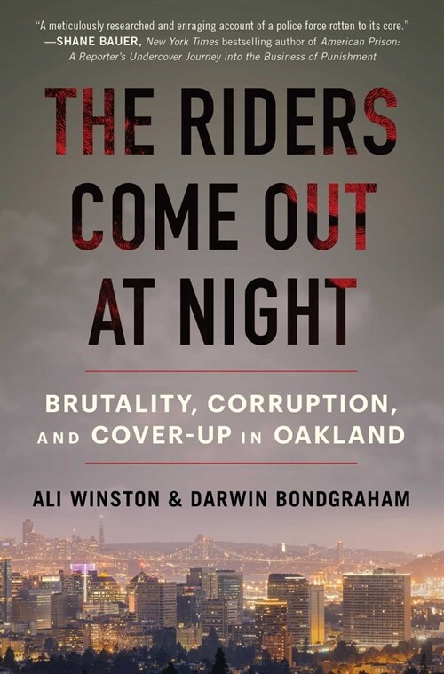 The Riders Come Out at Night: Brutality, Corruption, and Cover-Up in Oakland (Paperback)