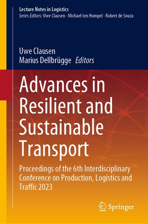 Advances in Resilient and Sustainable Transport: Proceedings of the 6th Interdisciplinary Conference on Production, Logistics and Traffic 2023 (Paperback, 2023)
