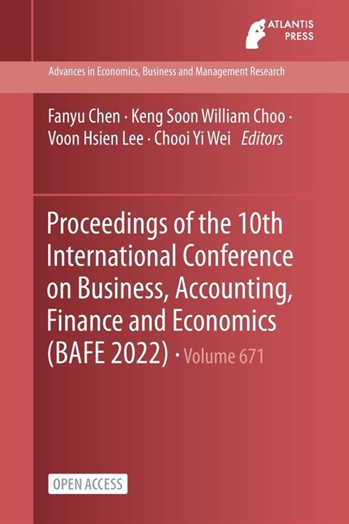 Proceedings of the 10th International Conference on Business, Accounting, Finance and Economics (BAFE 2022) (Paperback)