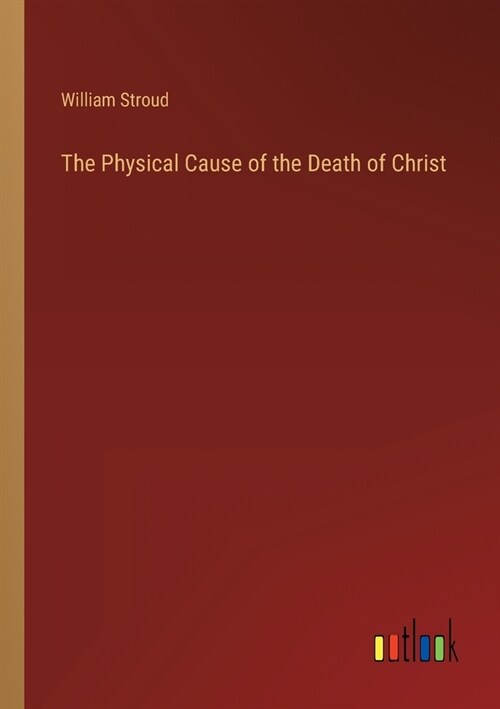 The Physical Cause of the Death of Christ (Paperback)