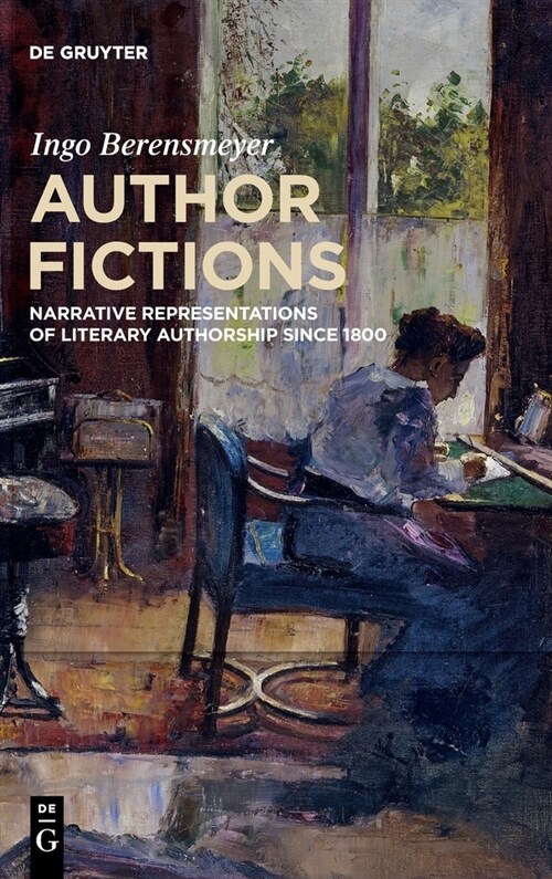 Author Fictions: Narrative Representations of Literary Authorship Since 1800 (Hardcover)
