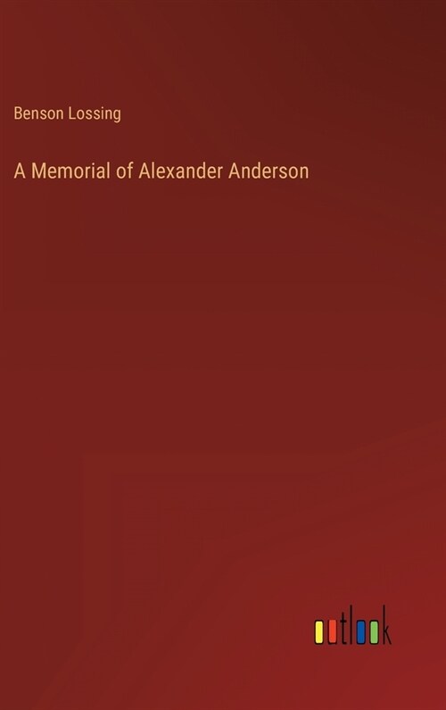 A Memorial of Alexander Anderson (Hardcover)