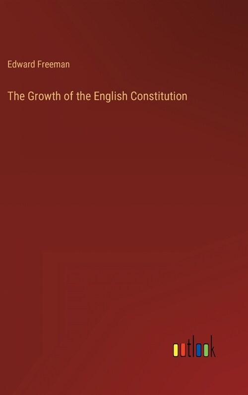 The Growth of the English Constitution (Hardcover)