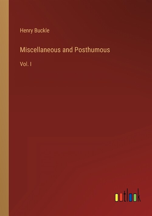 Miscellaneous and Posthumous: Vol. I (Paperback)