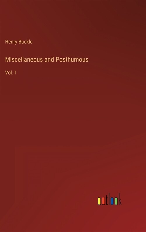 Miscellaneous and Posthumous: Vol. I (Hardcover)