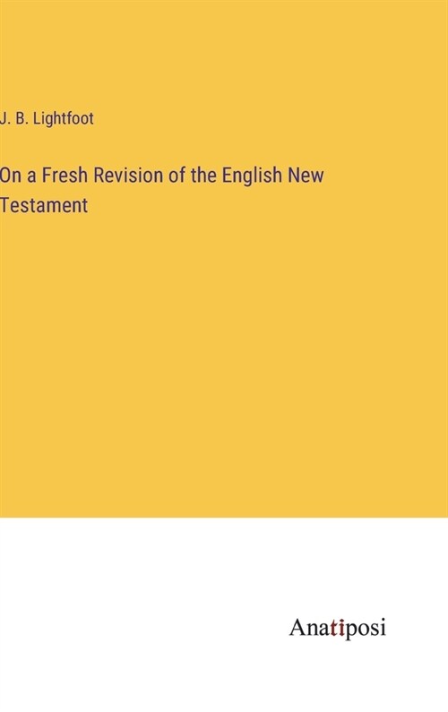 On a Fresh Revision of the English New Testament (Hardcover)