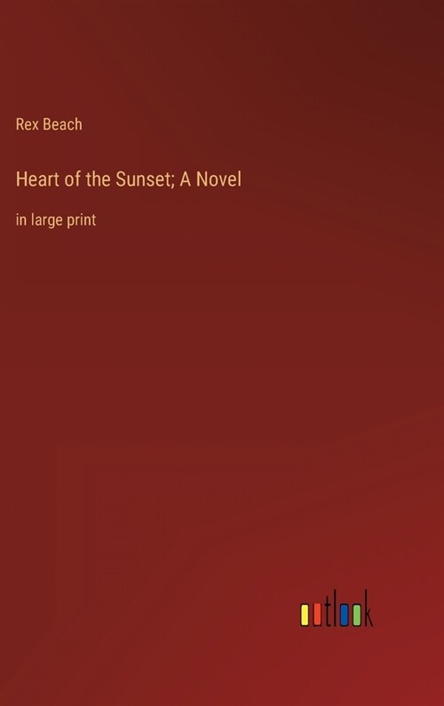 Heart of the Sunset; A Novel: in large print (Hardcover)