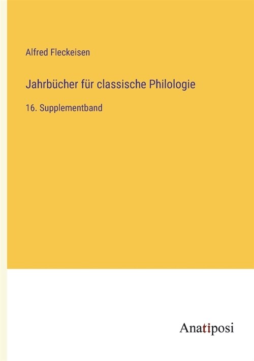 Jahrb?her f? classische Philologie: 16. Supplementband (Paperback)