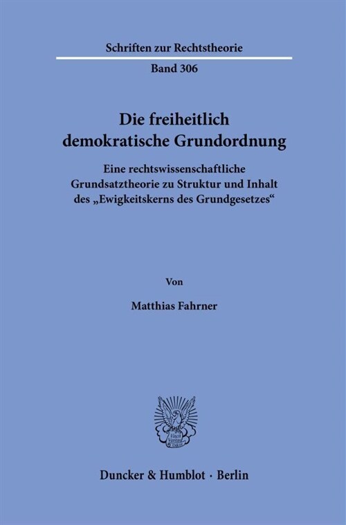 Die Freiheitlich Demokratische Grundordnung: Eine Rechtswissenschaftliche Grundsatztheorie Zu Struktur Und Inhalt Desewigkeitskerns Des Grundgesetzes (Paperback)