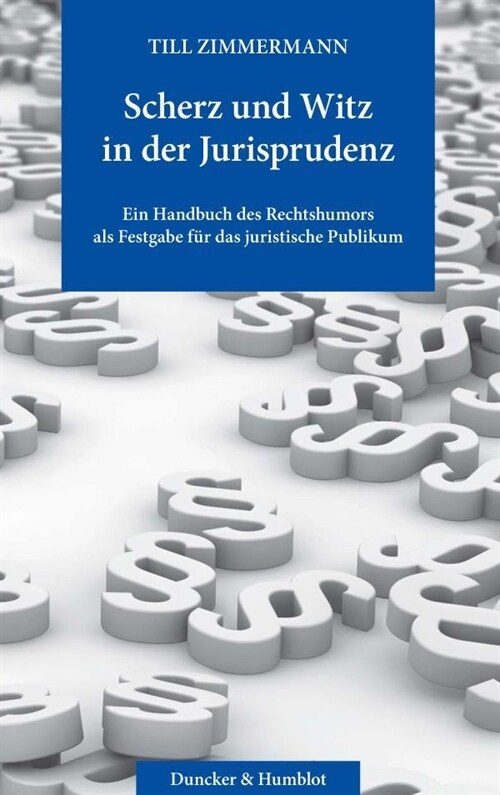Scherz Und Witz in Der Jurisprudenz: Ein Handbuch Des Rechtshumors ALS Festgabe Fur Das Juristische Publikum (Paperback)