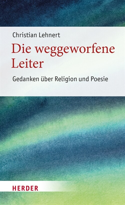 Die Weggeworfene Leiter: Gedanken Uber Religion Und Poesie (Hardcover)