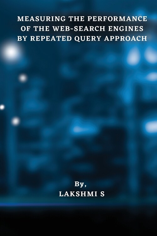 Measuring the Performance of the Web-Search Engines by Repeated Query Approach (Paperback)