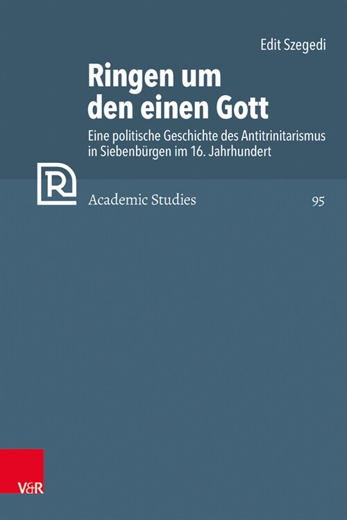 Ringen Um Den Einen Gott: Eine Politische Geschichte Des Antitrinitarismus in Siebenburgen Im 16. Jahrhundert (Hardcover)