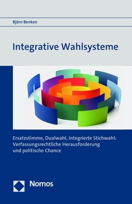 Integrative Wahlsysteme: Ersatzstimme, Dualwahl, Integrierte Stichwahl: Verfassungsrechtliche Herausforderung Und Politische Chance (Paperback)