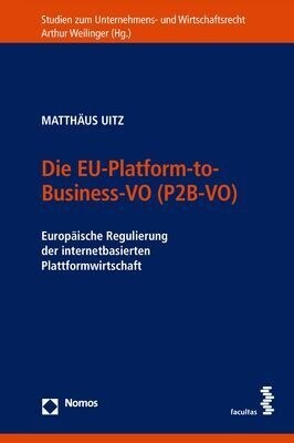 Die Eu-Platform-To-Business-Vo (P2b-Vo): Europaische Regulierung Der Internetbasierten Plattformwirtschaft (Paperback)