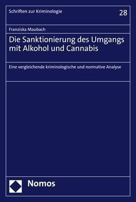 Die Sanktionierung Des Umgangs Mit Alkohol Und Cannabis: Eine Vergleichende Kriminologische Und Normative Analyse (Hardcover)
