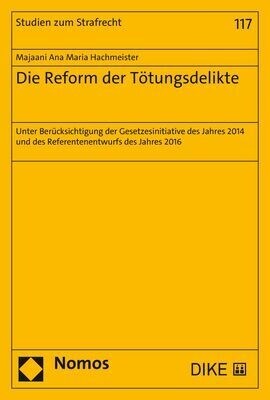 Die Reform Der Totungsdelikte: Unter Berucksichtigung Der Gesetzesinitiative Des Jahres 2014 Und Des Referentenentwurfs Des Jahres 2016 (Paperback)