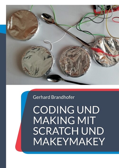 Coding und Making mit Scratch und MakeyMakey (Paperback)