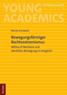 Bewegungsformiger Rechtsextremismus: Militia of Montana Und Identitare Bewegung Im Vergleich (Paperback)