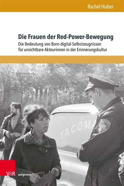 Die Frauen Der Red-Power-Bewegung: Die Bedeutung Von Born-Digital-Selbstzeugnissen Fur Unsichtbare Akteurinnen in Der Erinnerungskultur (Hardcover)