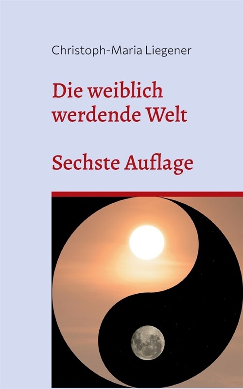 Die weiblich werdende Welt: Sechste Auflage (Paperback)