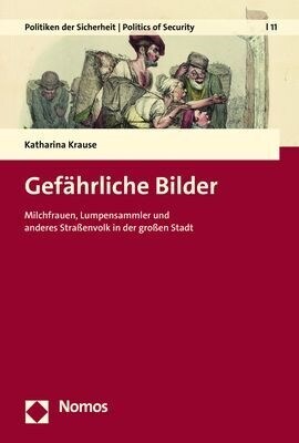 Gefahrliche Bilder: Milchfrauen, Lumpensammler Und Anderes Strassenvolk in Der Grossen Stadt (Paperback)